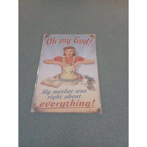 Oh My God! My Mother Was Right About Everything! Vintage Tin Sign 8 X 12 (131)
